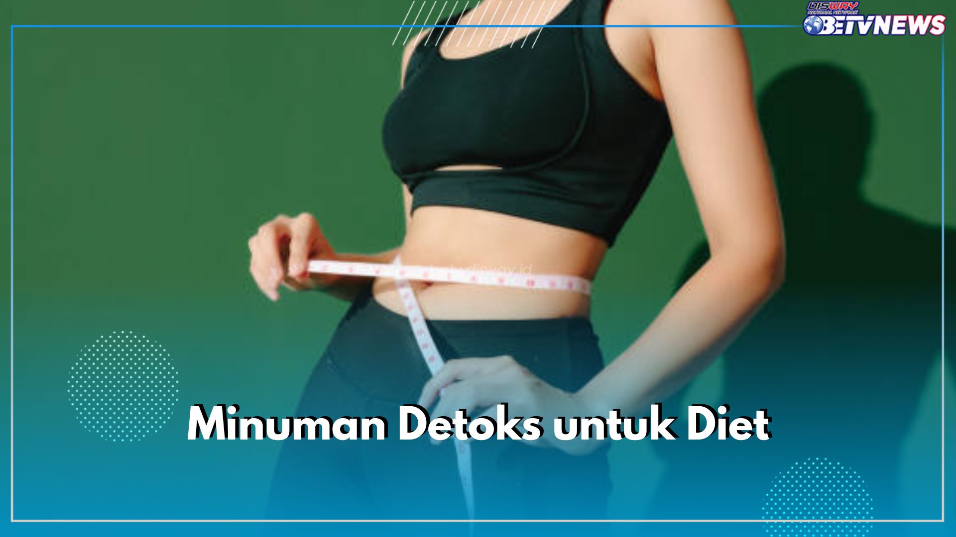 Buat Badan Langsing dan Ideal, Begini Cara Membuat Minuman Detoks untuk Diet