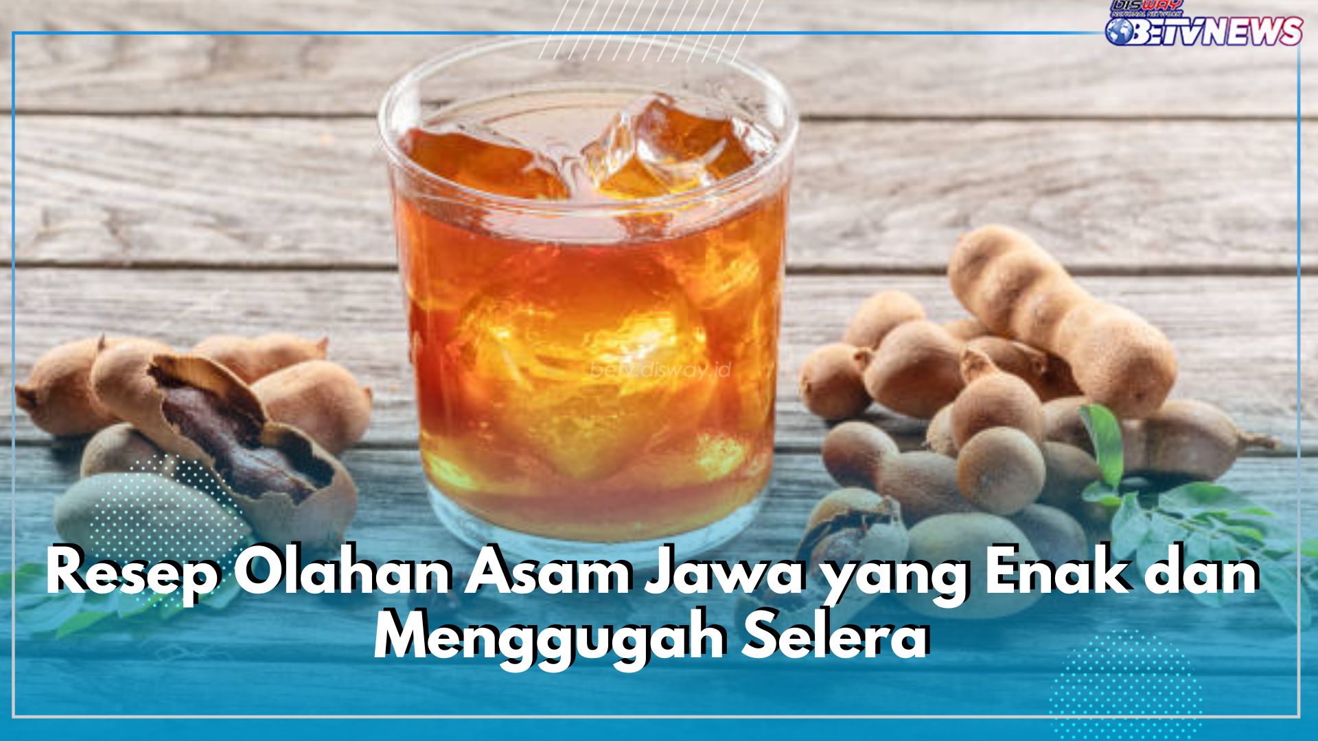 Resep Olahan Asam Jawa yang Enak dan Menggugah Selera, Yuk Siapkan untuk Berbuka Puasa Nanti