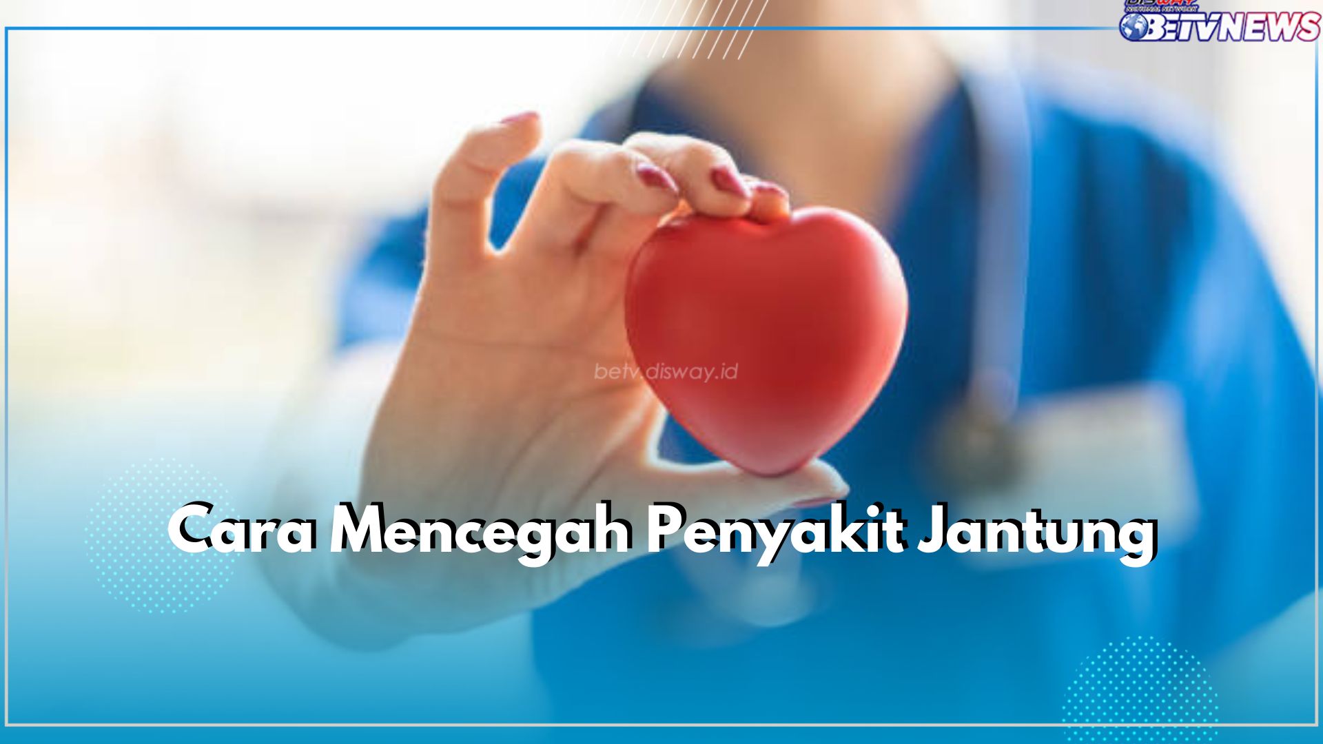 Jangan Tunda Lagi! Yuk Cegah Penyakit Jantung Dari Sekarang dengan 6 Cara Ini