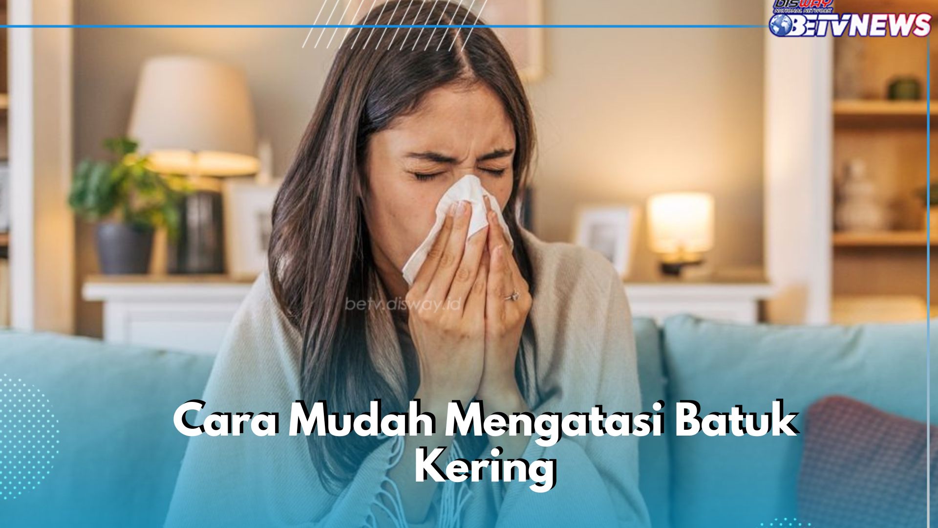 Batuk Kering Bisa Teratasi dengan Baik Pakai Cara Ini! Salah Satunya Mandi Air Hangat
