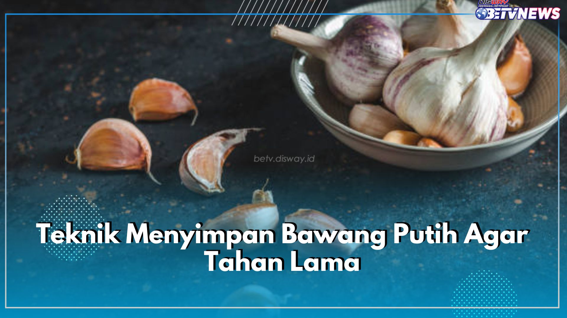 Teknik Menyimpan Bawang Putih Agar Tahan Lama, Awet Sampai 6 Bulan Lamanya, Cek Caranya!