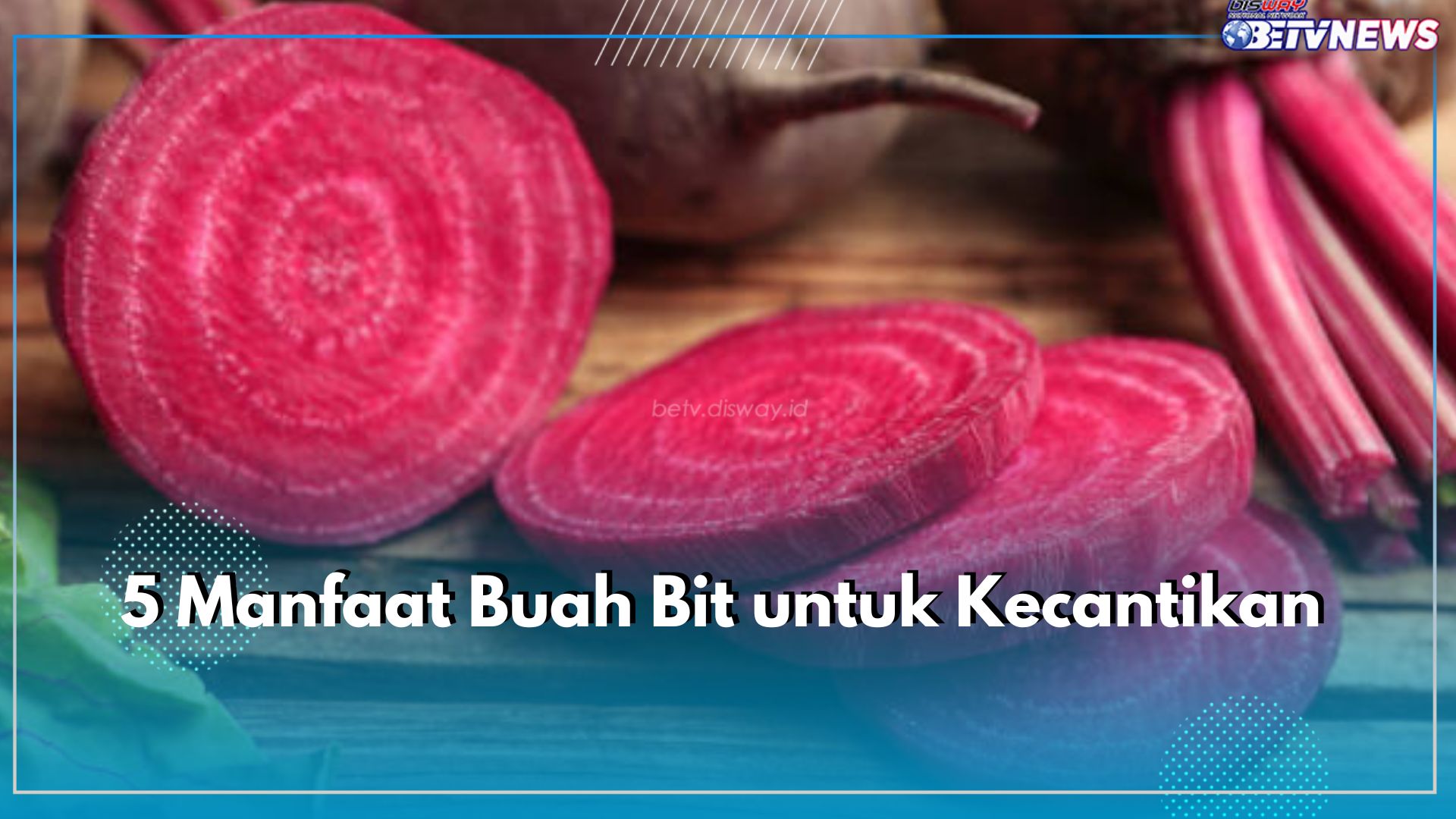 Mengandung Anti Aging Alami, Buat Kulit Makin Awet Muda, Cek 5 Manfaat Buah Bit untuk Kecantikan