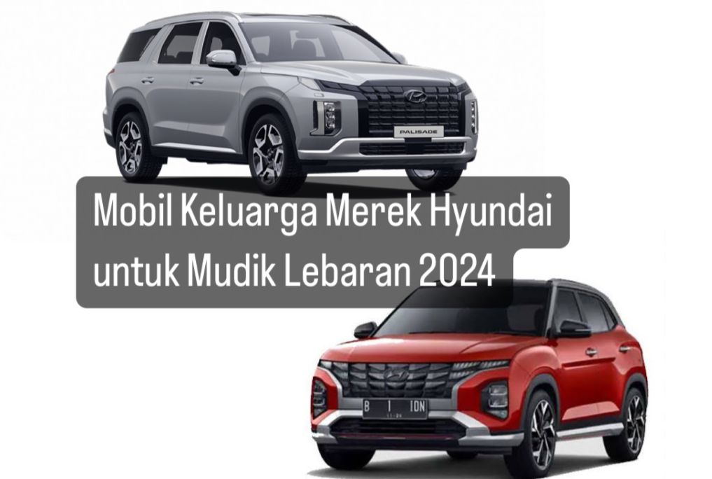 Rekomendasi Mobil Keluarga Merek Hyundai untuk Mudik Lebaran 2024, Ada Apa Aja? Yuk Cek