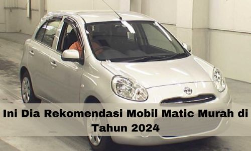 Ini Dia Rekomendasi Mobil Matic Murah di Tahun 2024, Cuma Rp100 Jutaan Sudah Dapat Mobil Spek Mewah