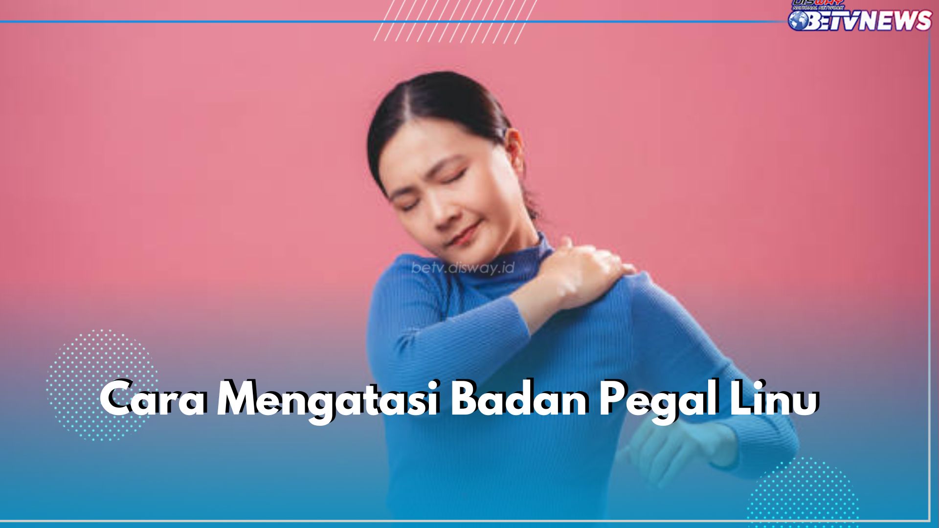 Badanmu Pegal Linu? Segera Atasi dengan 6 Cara Ini, Ampuh Bikin Badan Jadi Segar Lagi