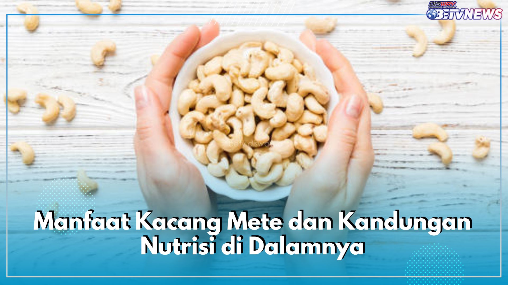 Kacang Mete Menawarkan 7 Manfaat Kesehatan, Ini Kandungan Nutrisi di Dalamnya