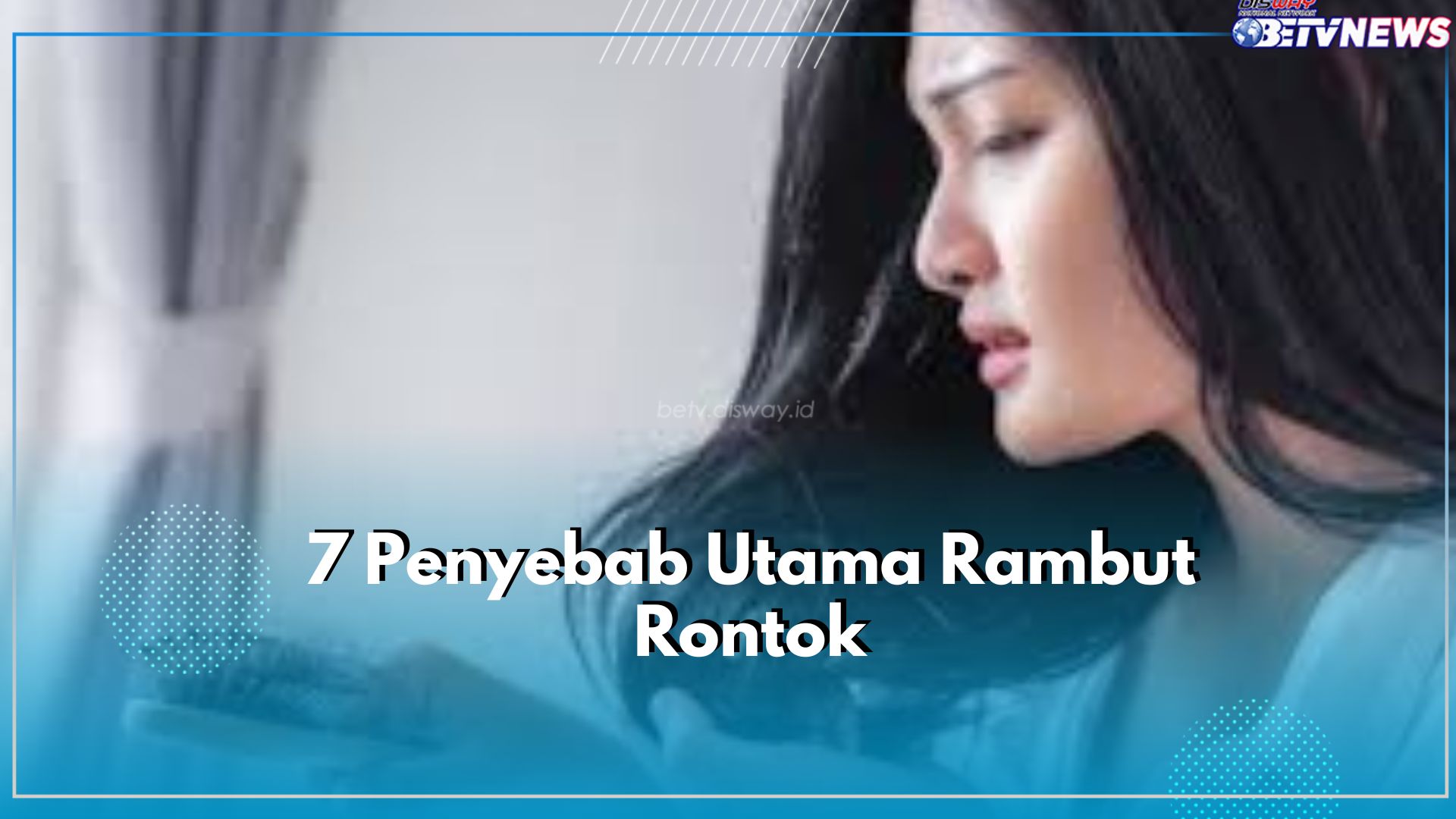 Kerap Dianggap Sepele! Cek Disini 7 Penyebab Utama Rambut Rontok yang Perlu Diketahui