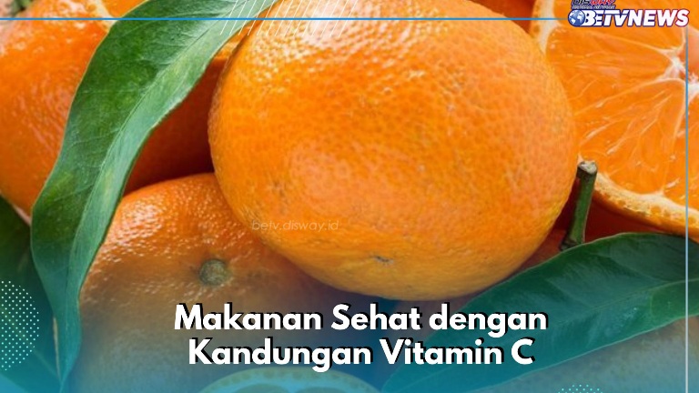 Rekomendasi Makanan Sehat dengan Kandungan Vitamin C! Klaim Manfaat dan Konsumsi Secara Rutin