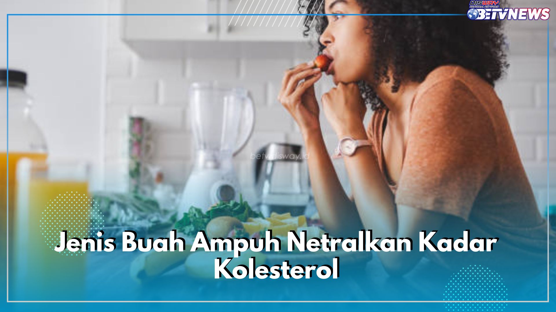 Kadar Kolesterol Tinggi? Ini 8 Jenis Buah Ampuh Menetralkannya