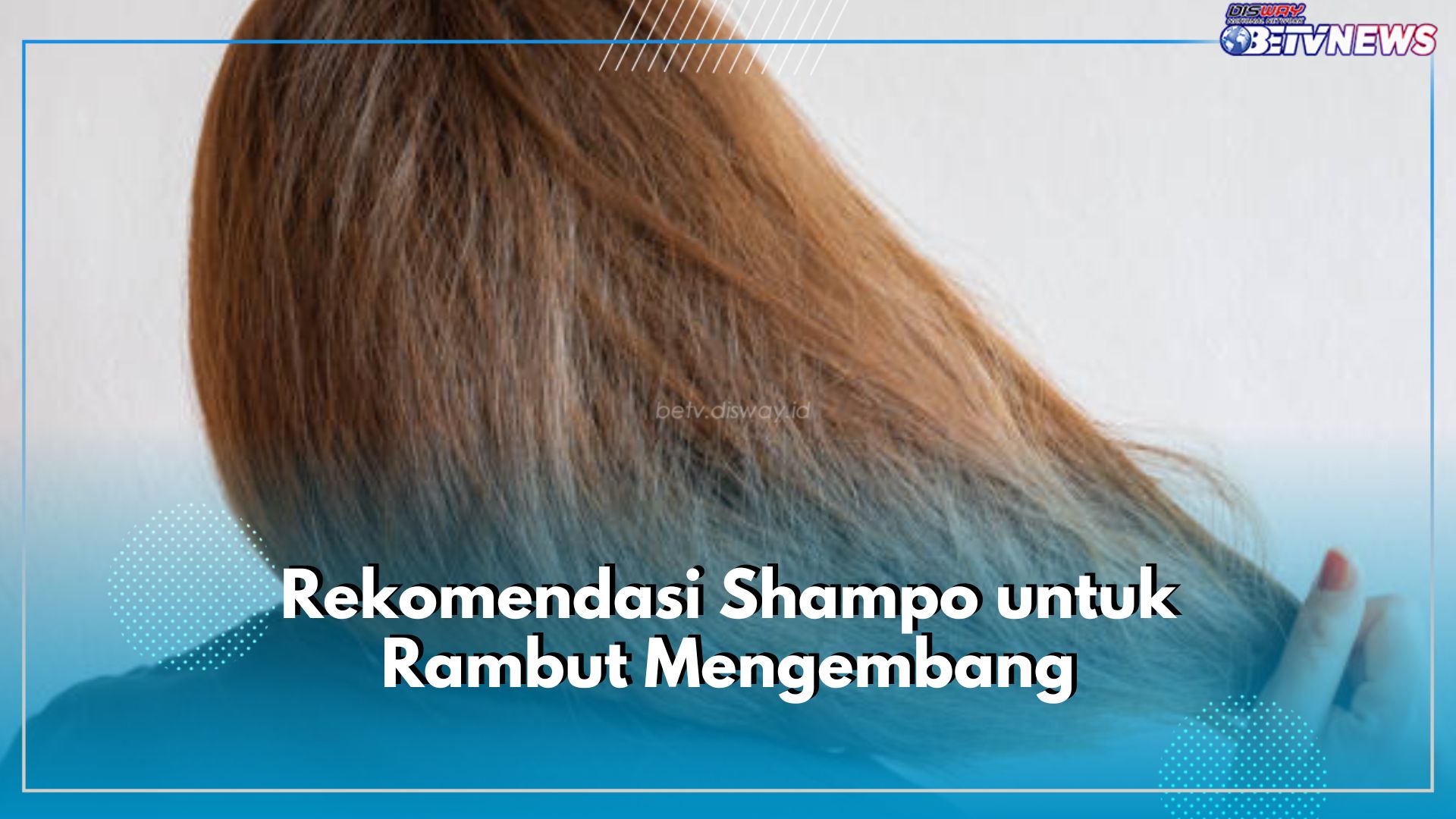 Rawat Rambut Mengembang dari Akar dengan 5 Rekomendasi Shampo Ini, Ada Pantene hingga Dove