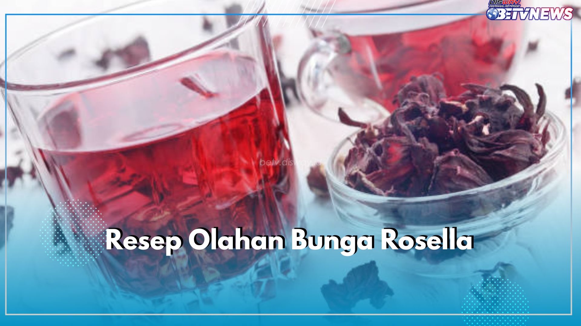 Mau Minuman Segar nan Sehat, Cobain Resep Olahan Bunga Rosella Ini