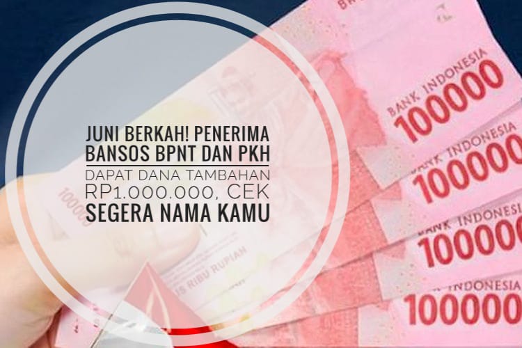 JUNI BERKAH! Penerima Bansos BPNT dan PKH Dapat Dana Tambahan Rp1.000.000, Cek Segera Nama Kamu