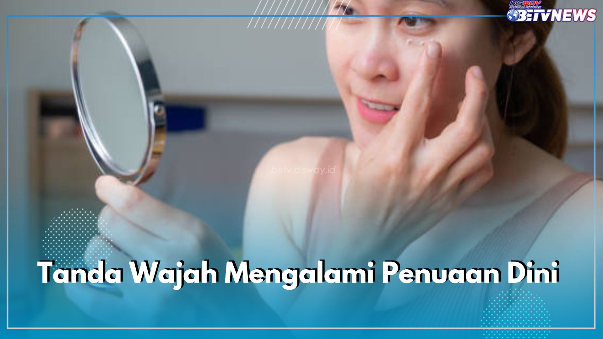 Kenali Ciri-ciri Ini, 8 Tanda Wajah Mengalami Penuaan Dini, Kamu Punya Salah Satunya?