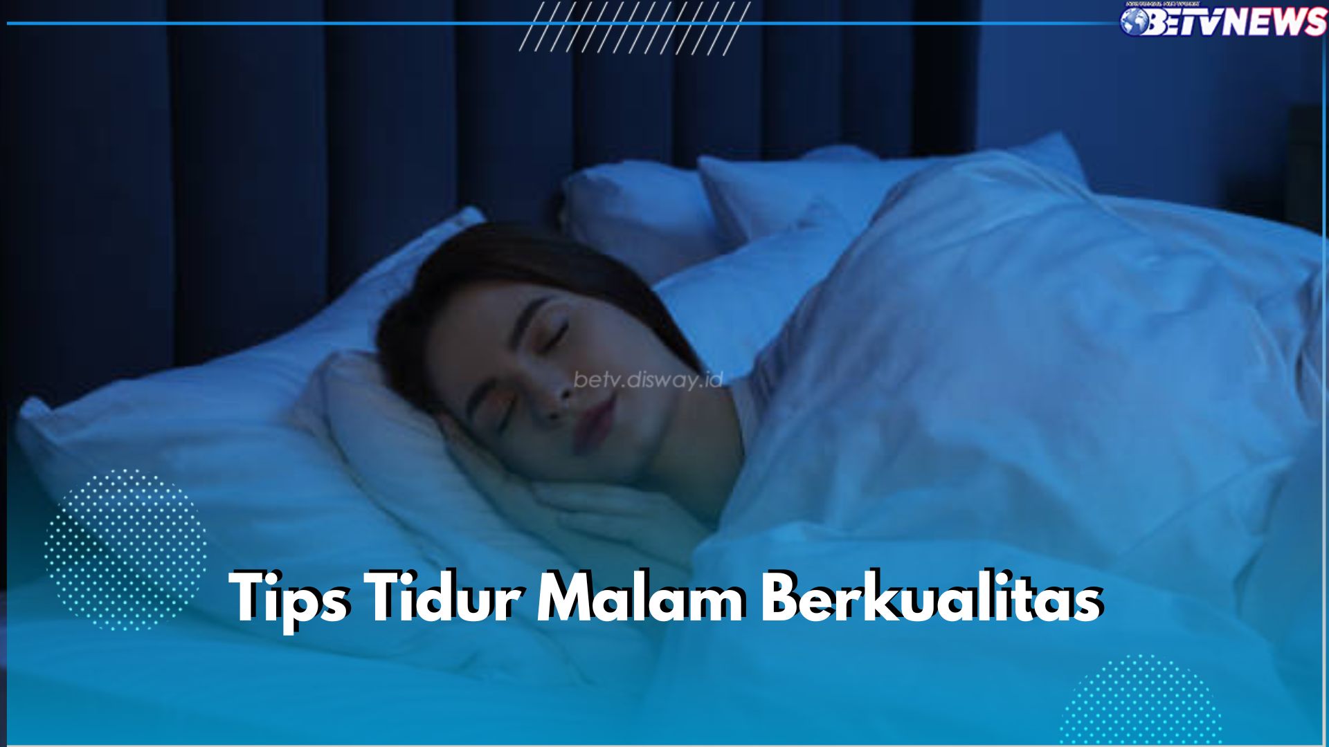 Ini 6 Tips Tidur Malam Berkualitas untuk Tubuh Lebih Sehat dan Bugar, Cek Apa Saja!