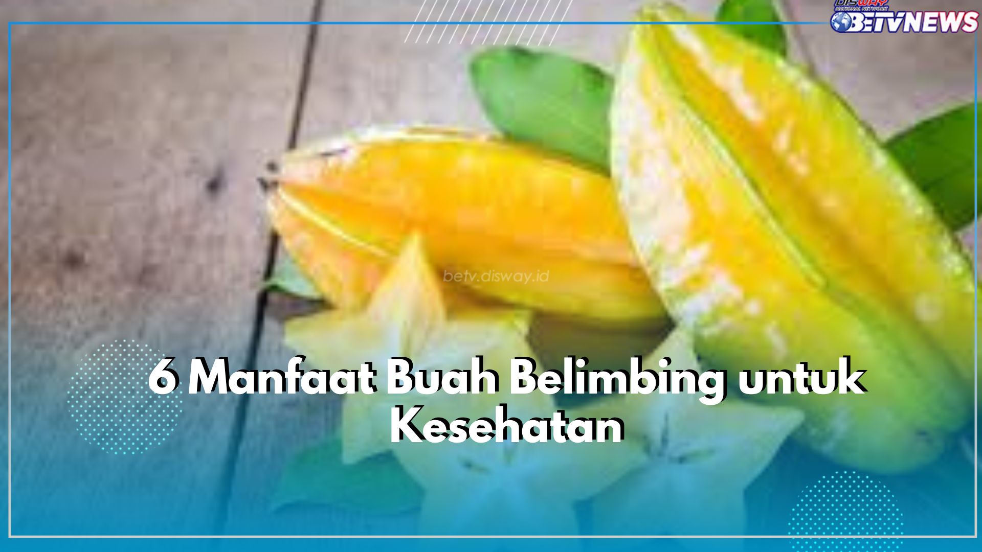 Wajib Diketahui! Inilah 6 Manfaat Utama Belimbing Bagi Kesehatan, Salah Satunya Ampuh Cegah Sakit Maag