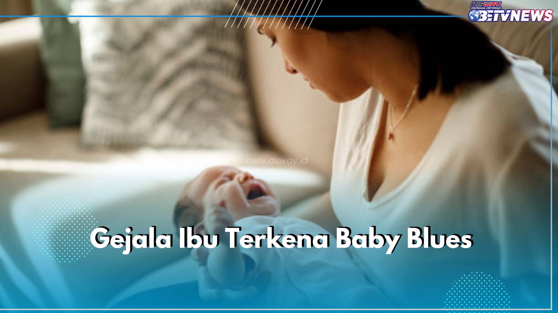 Jangan Abai! Ini 5 Gejala Baby Blues Syndrome yang Mudah Dikenali, Suami Harus Siaga