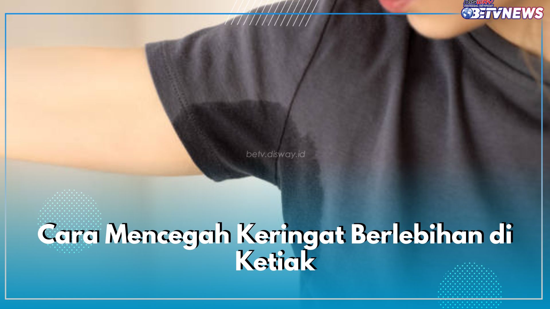 Burket Mengganggu Aktivitasmu? Ini 6 Cara Mencegah Keringat Berlebihan di Ketiak