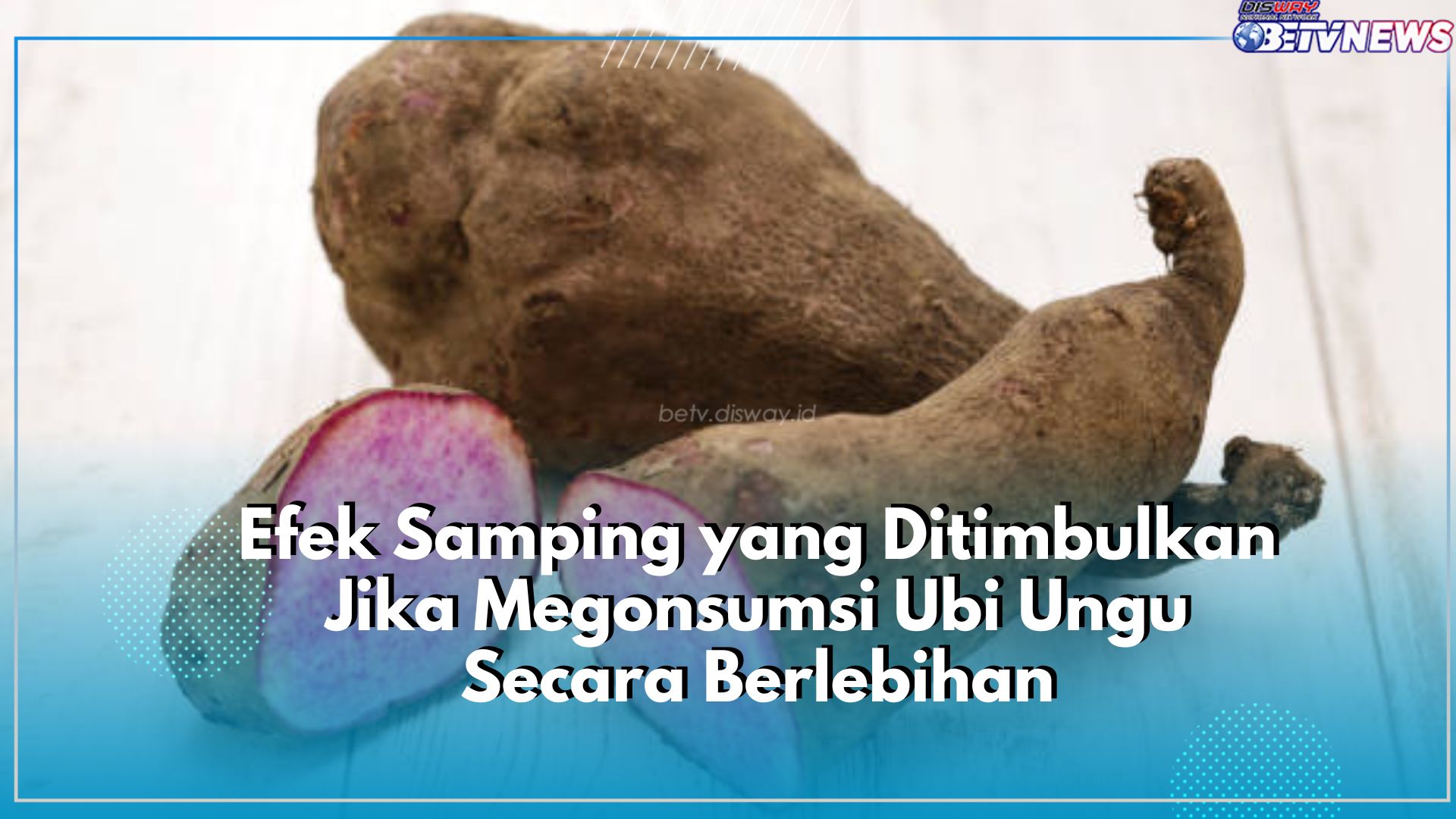 Jangan Anggap Sepele! Konsumsi Ubi Ungu Secara Berlebihan dapat Memicu Timbulnya Efek Samping Berbahaya bagi T