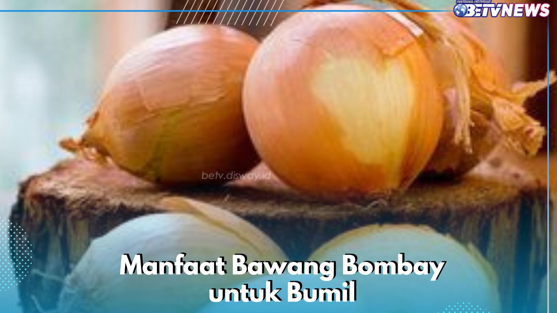 Dapat Mendetoksifikasi Tubuh, Inilah Manfaat Lengkap Bawang Bombay bagi Bumil