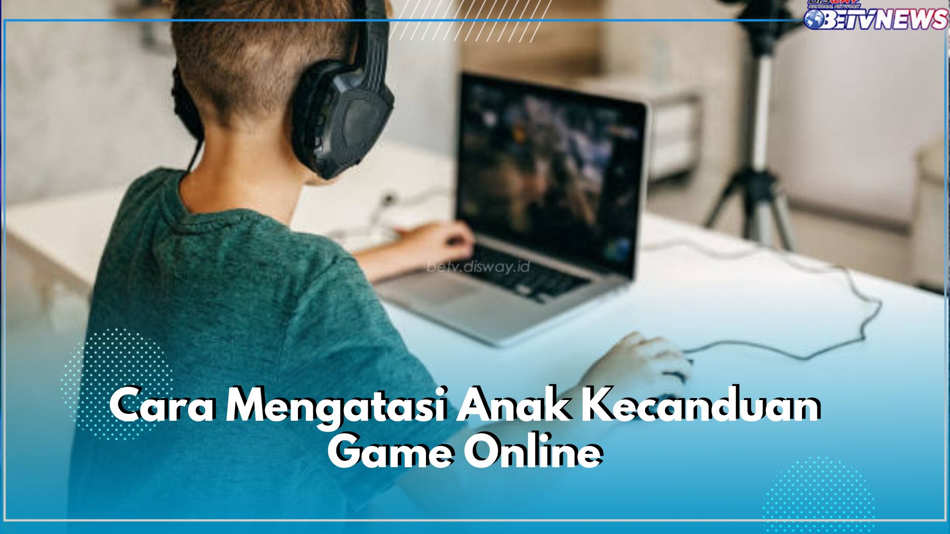 6 Cara Jitu Atasi Kecanduan Game Online pada Anak, Peran Orang Tua Dibutuhkan