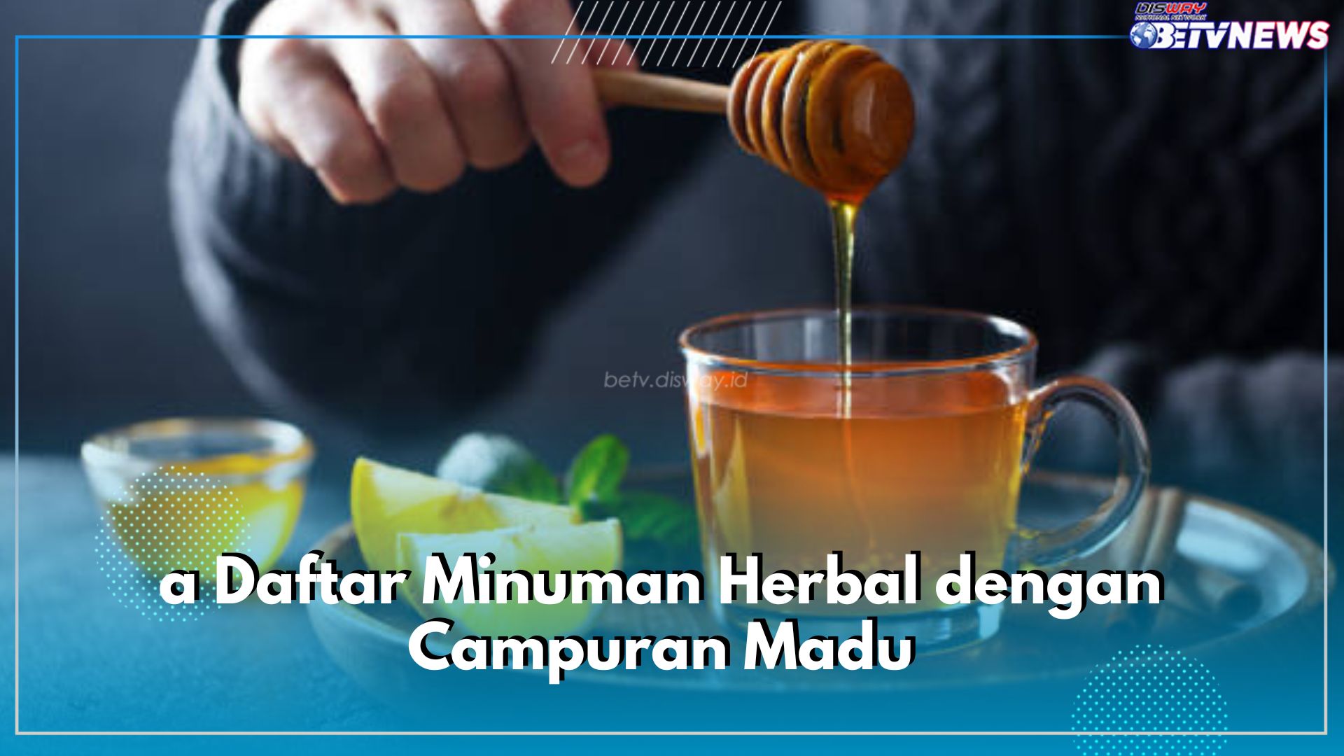 Ini Dia Daftar Minuman Herbal dengan Campuran Madu, Punya Segudang Manfaat Untuk Kesehatan