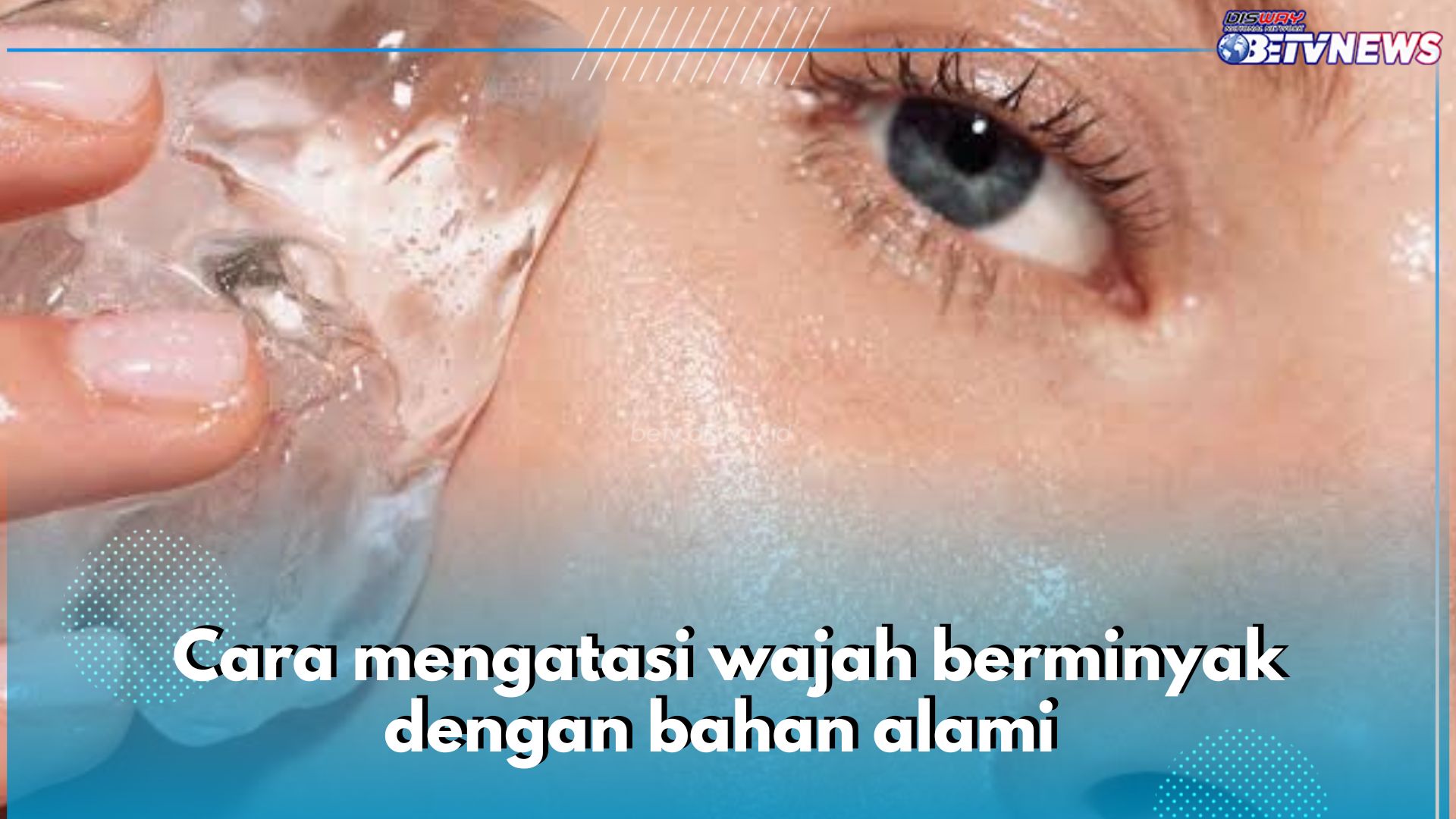  Wajah Berminyak Bikin Nggak Pede? Coba Atasi dengan 7 Bahan Alami Ini