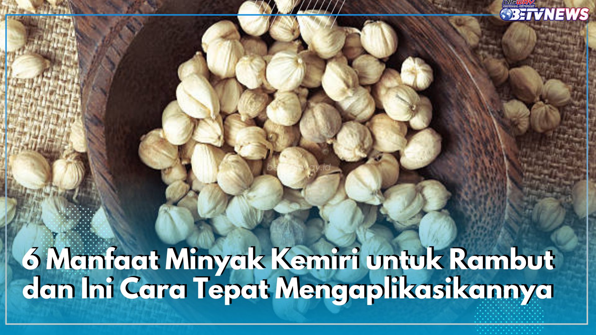 6 Manfaat Minyak Kemiri untuk Rambut dan Ini Cara Tepat Mengaplikasikannya