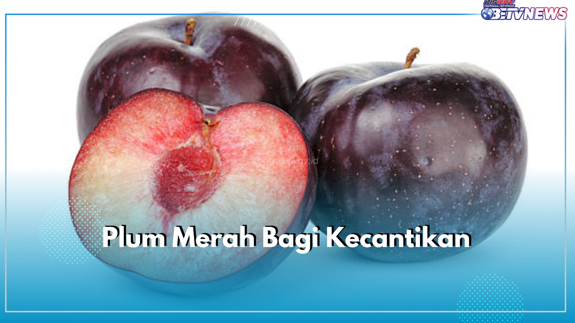 Plum Merah Dapat Mencerahkan Kulit, Ini 7 Manfaatnya bagi Kecantikan, Yuk Konsumsi Rutin!