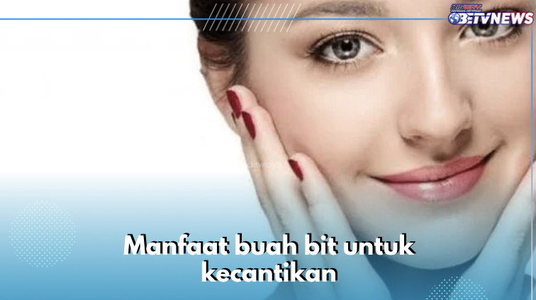 5 Manfaat Buah Bit untuk Kecantikan, Salah Satu Anti Aging Alami, Rahasia Kecantikan yang Tersembunyi