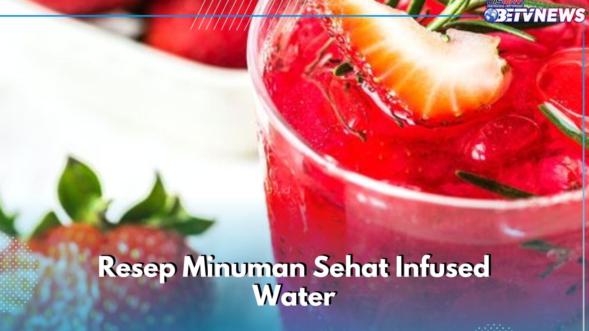 Ide Minuman Sehat dan Segar, Coba Bikin Infused Water Stawberry Ini, Cek Resep Lainnya