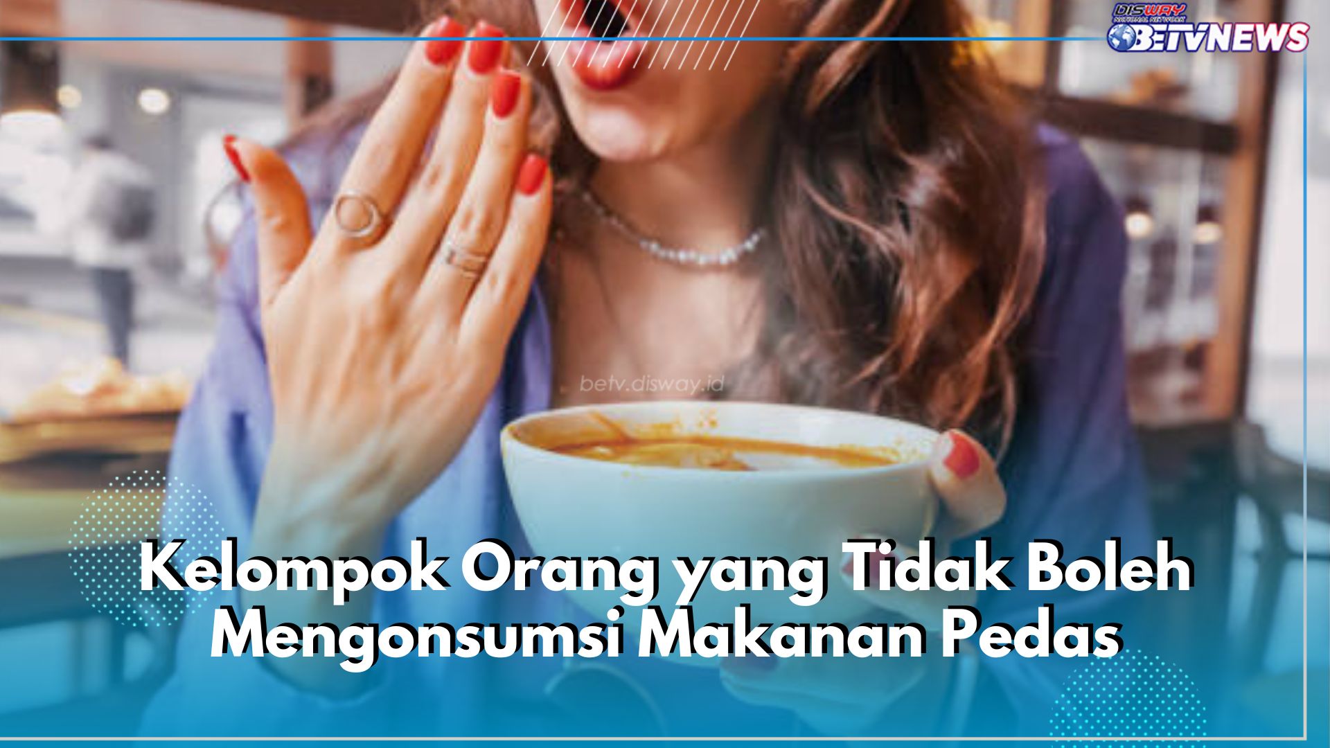 Hati-hati! 5 Kelompok Orang Ini Tidak Boleh Konsumsi Makanan Pedas, Siapa Saja?