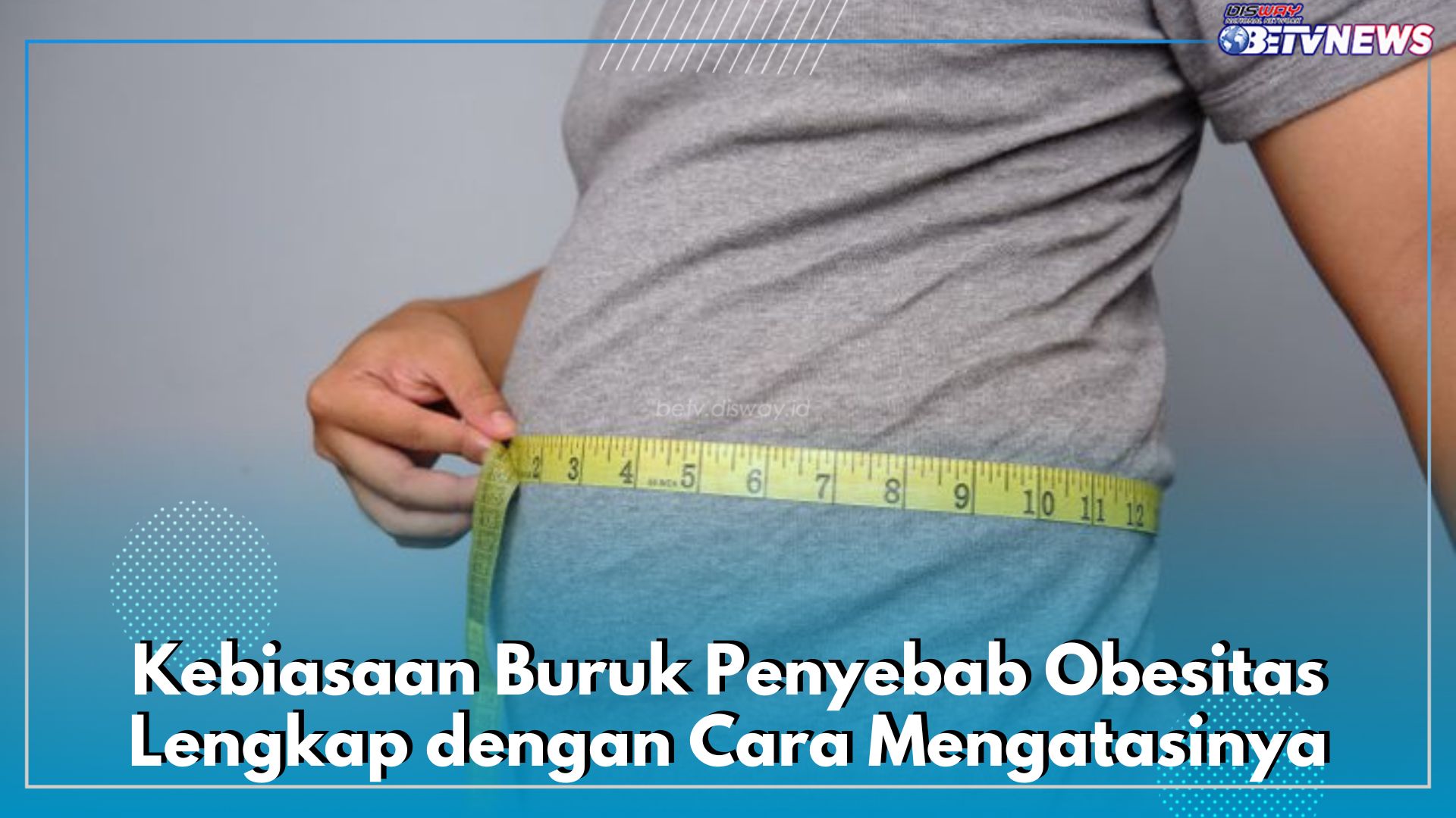 Inilah 7 Kebiasaan Buruk Penyebab Obesitas Lengkap dengan Cara Mengatasinya