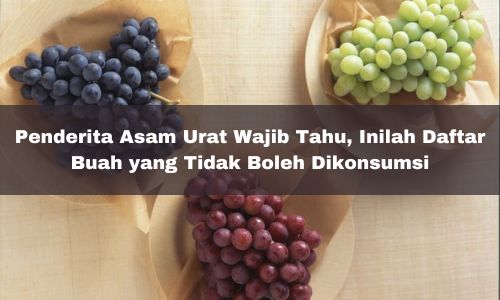 Penderita Asam Urat Wajib Tahu, Inilah Daftar Buah yang Tidak Boleh Dikonsumsi, Jangan Sampai Salah