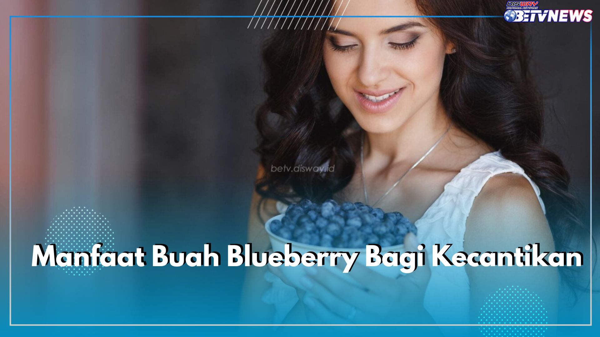 Intip 7 Manfaat Buah Blueberry Bagi Kecantikan, Ampuh Mengatasi Kulit Kering Hingga Mencerahkan