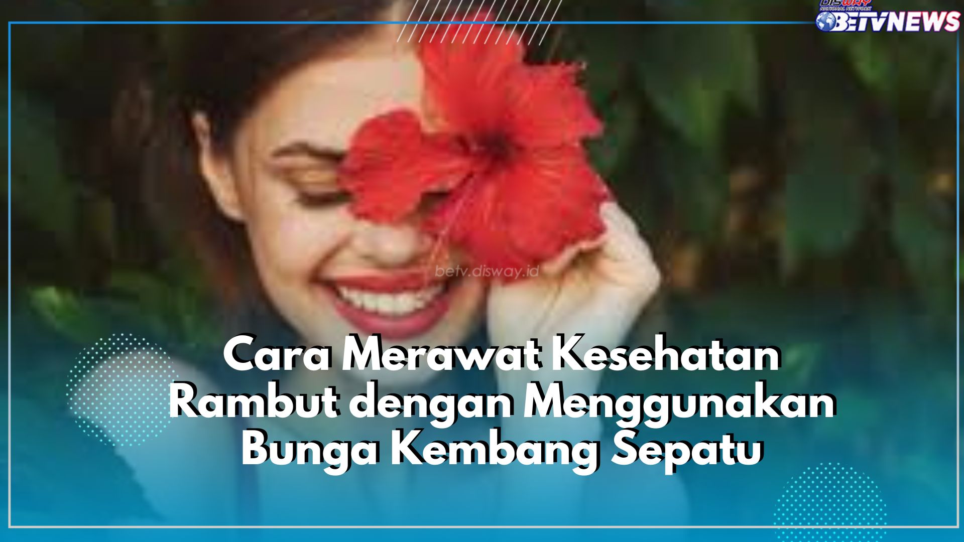 Rawat Kesehatan Rambutmu dengan Gunakan Bunga Kembang Sepatu, Gimana? Cek Caranya Disini!