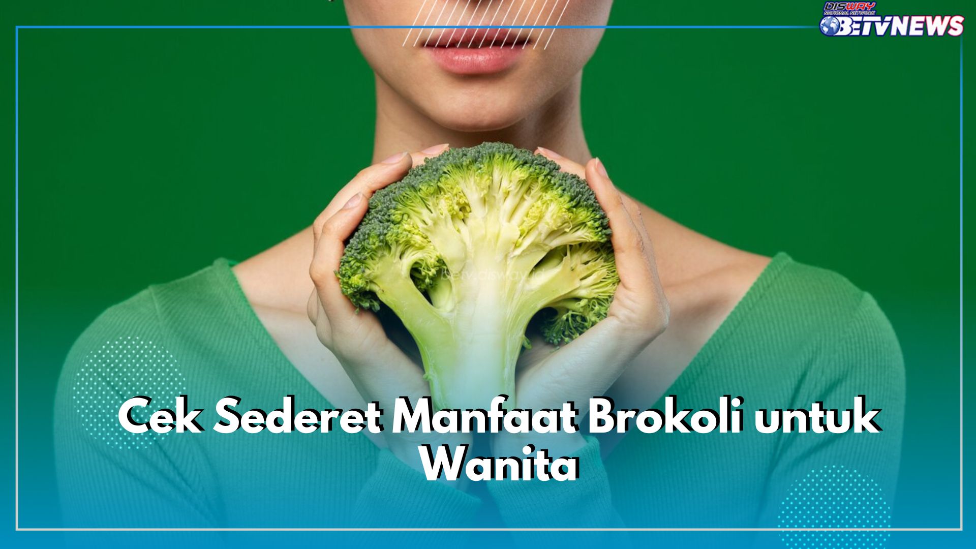 Banyak Tawarkan Khasiat! Cek Sederet Manfaat Brokoli untuk Wanita, Salah Satunya Meningkatkan Kesuburan Rahim