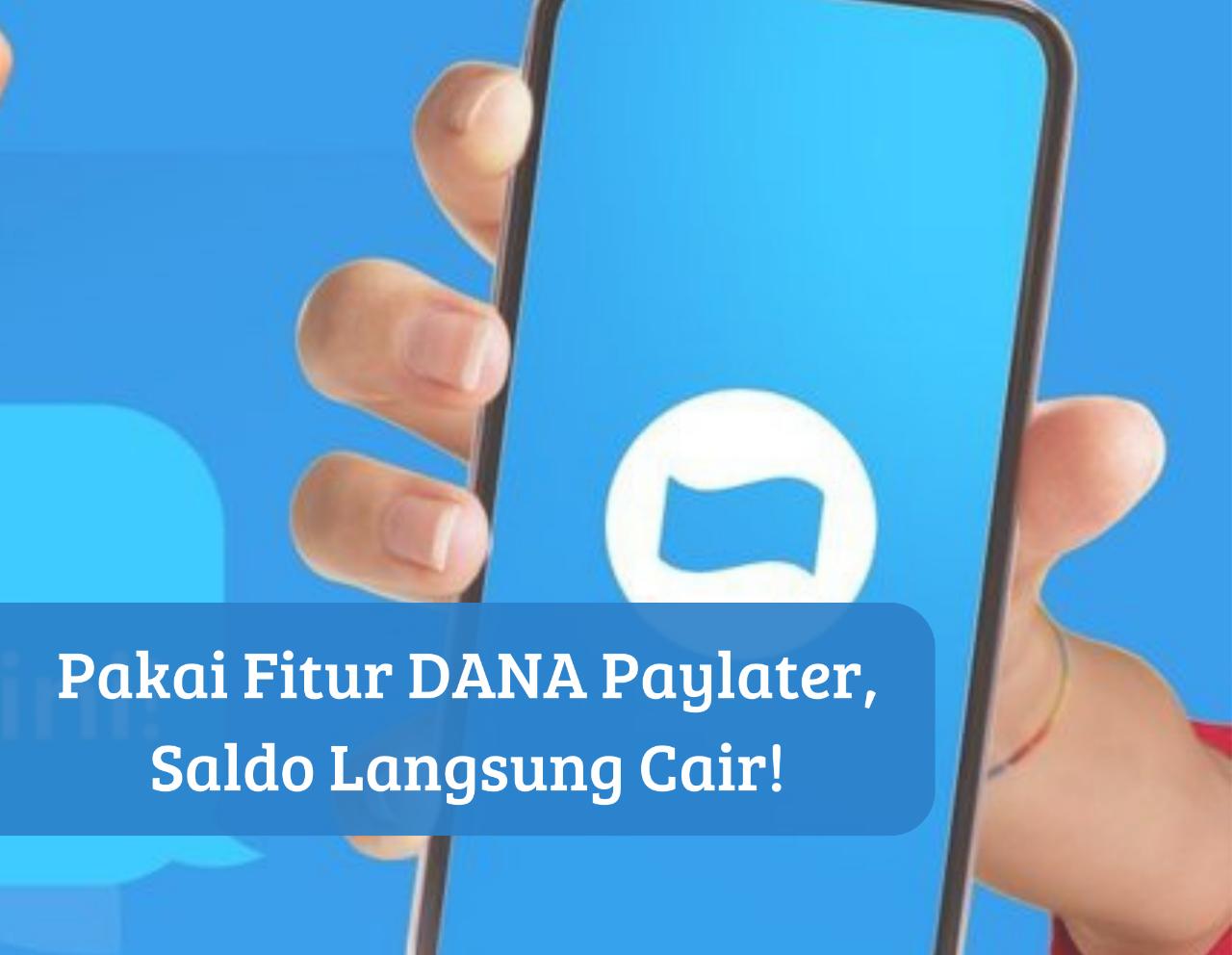 Sekarang Bisa Pinjam Saldo Limit 10 Juta, Syarat KTP Cair Langsung Hitungan Menit Pakai Fitur DANA Paylater