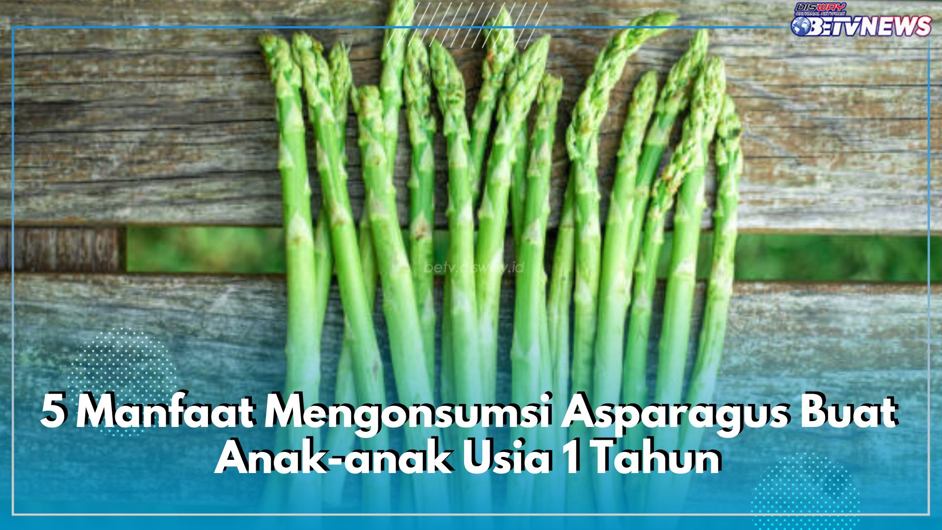 Mengandung Beragam Nutrisi, Inilah 5 Manfaat Mengonsumsi Asparagus Buat Anak-anak Usia 1 Tahun