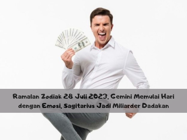 Ramalan Zodiak 28 Juli 2023, Gemini Memulai Hari dengan Emosi, Sagitarius Jadi Miliarder Dadakan