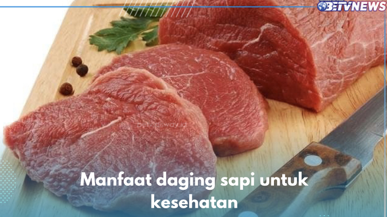 8 Manfaat Daging Sapi untuk Kesehatan, Dukung Kecerdasan Salah Satunya