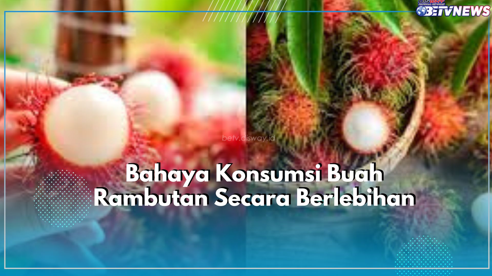 Jangan Anggap Sepele! Ini Dia Efek Samping Makan Buah Rambutan Berlebihan, Cek Disini!