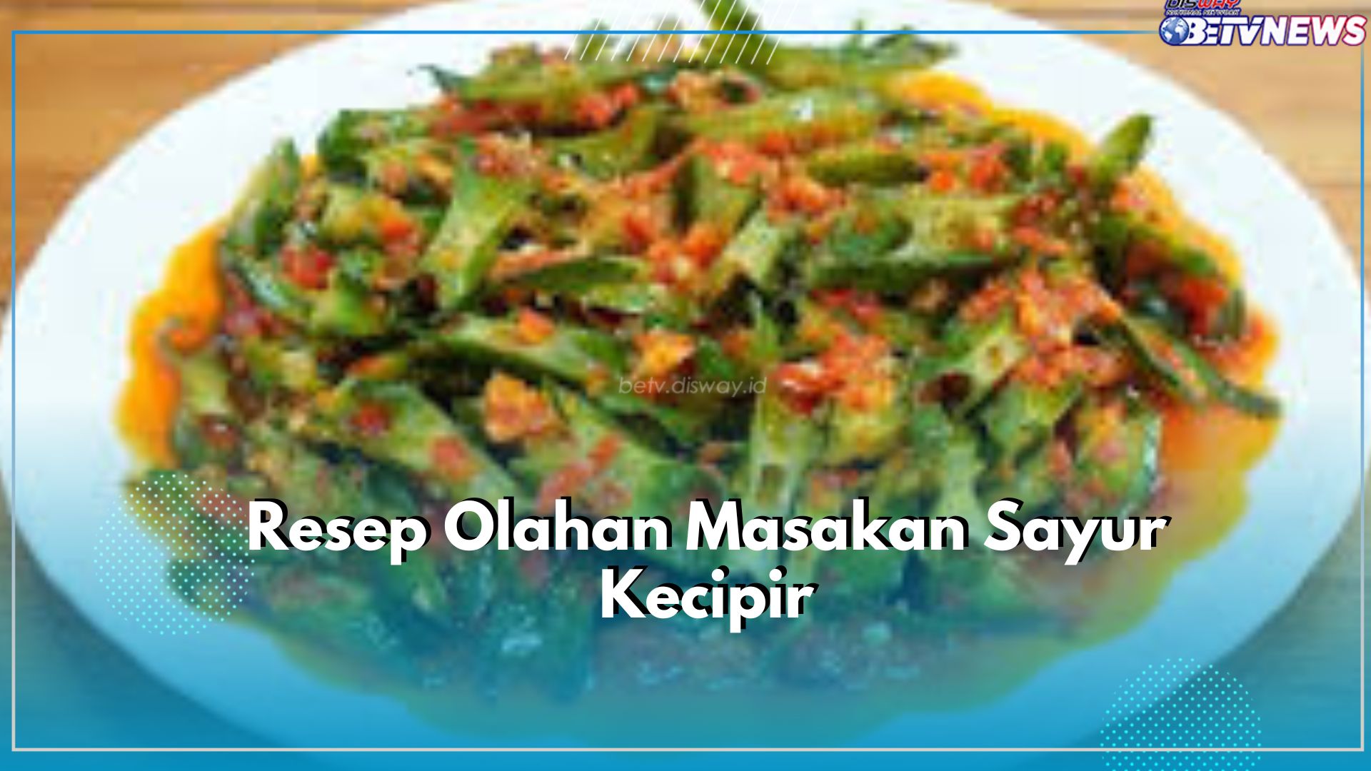 Yuk, Cobain Kreasi Olahan Hidangan dari Sayur Kecipir, Lezat dan Bikin Sehat, Cek Disini Resepnya!