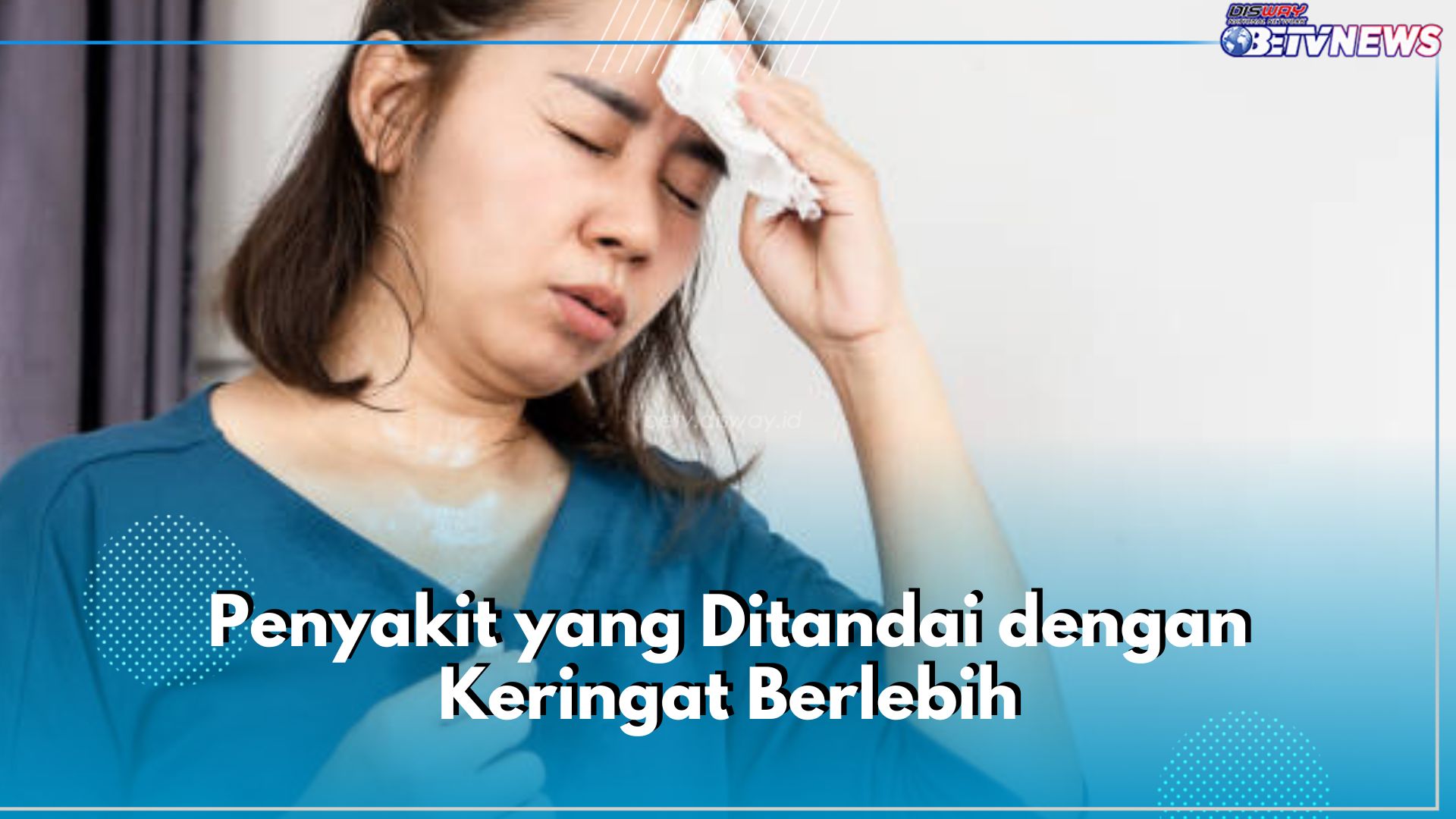 Keringat Berlebih Bisa Jadi Tanda 6 Penyakit Ini, Salah Satunya Hipertiroidisme