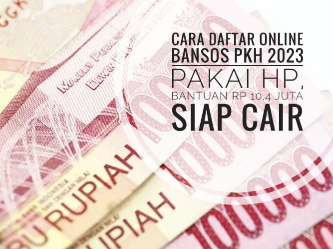 Cara Daftar Online Bansos PKH 2023 Pakai Hp, Bantuan Rp 10,4 Juta Siap Cair