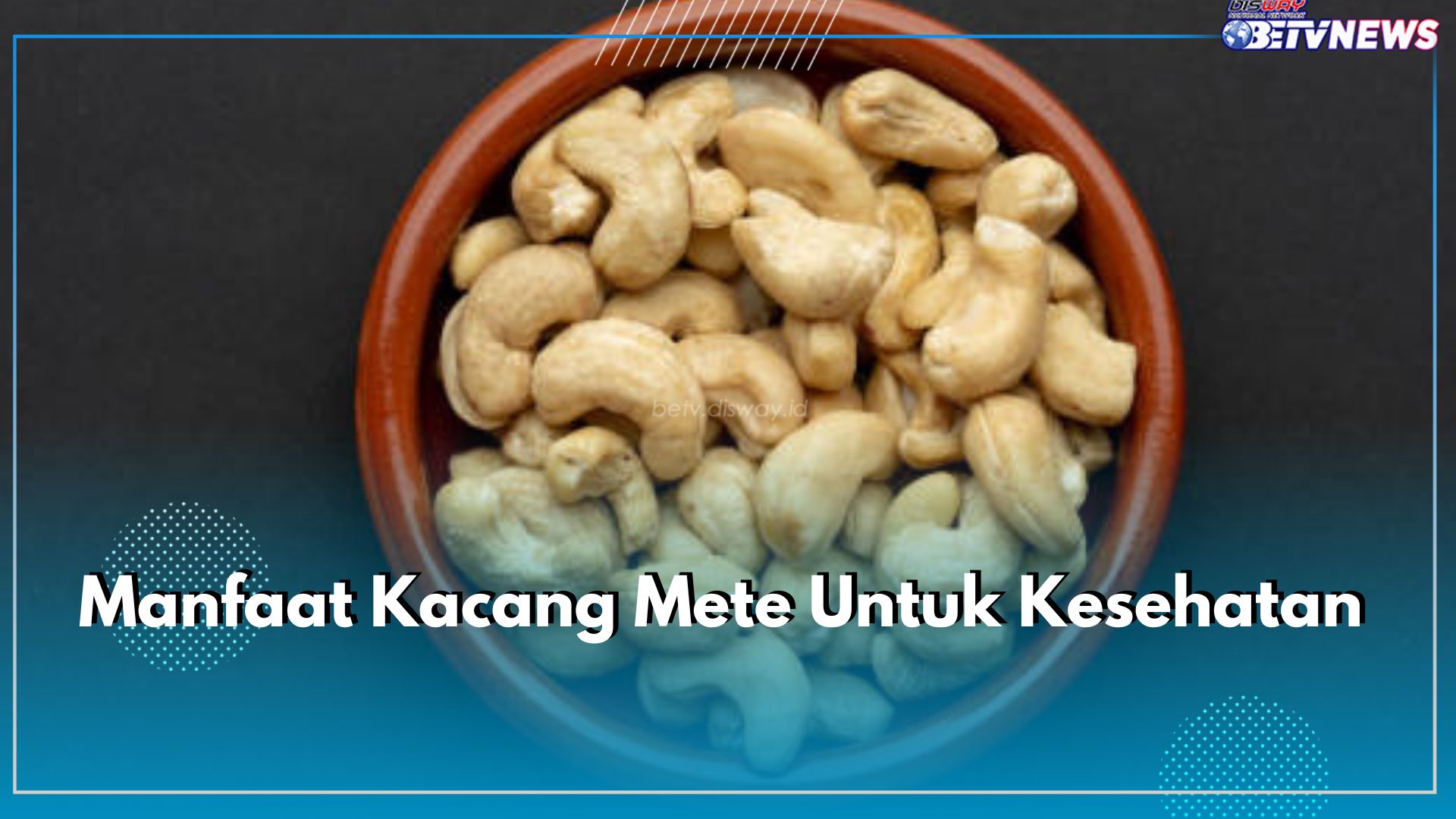 Ada 9 Manfaat Kacang Mete yang Harus Kamu Tahu Khasiatnya untuk Kesehatan, Cek Hanya di Sini