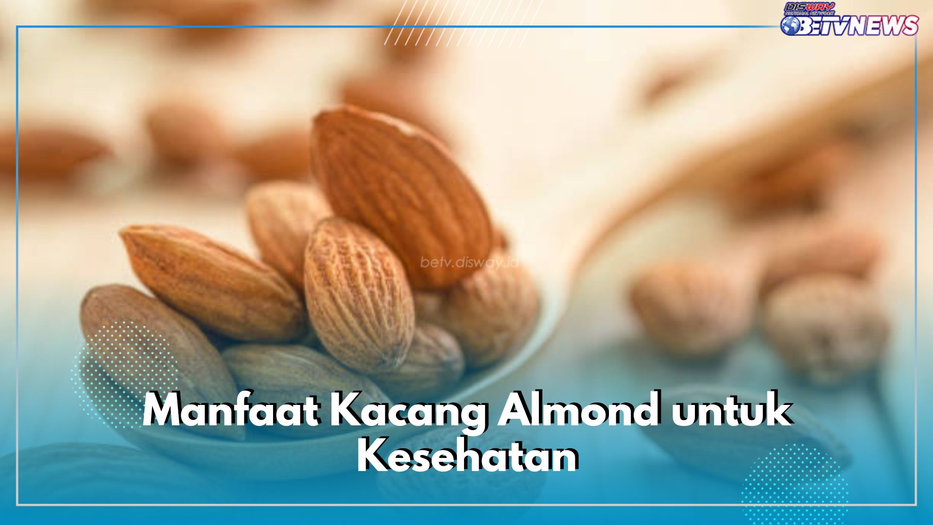 Bukan Sembarang Kacang, Ini 7 Manfaat Almond untuk Kesehatan, Ampuh Cegah Demensia