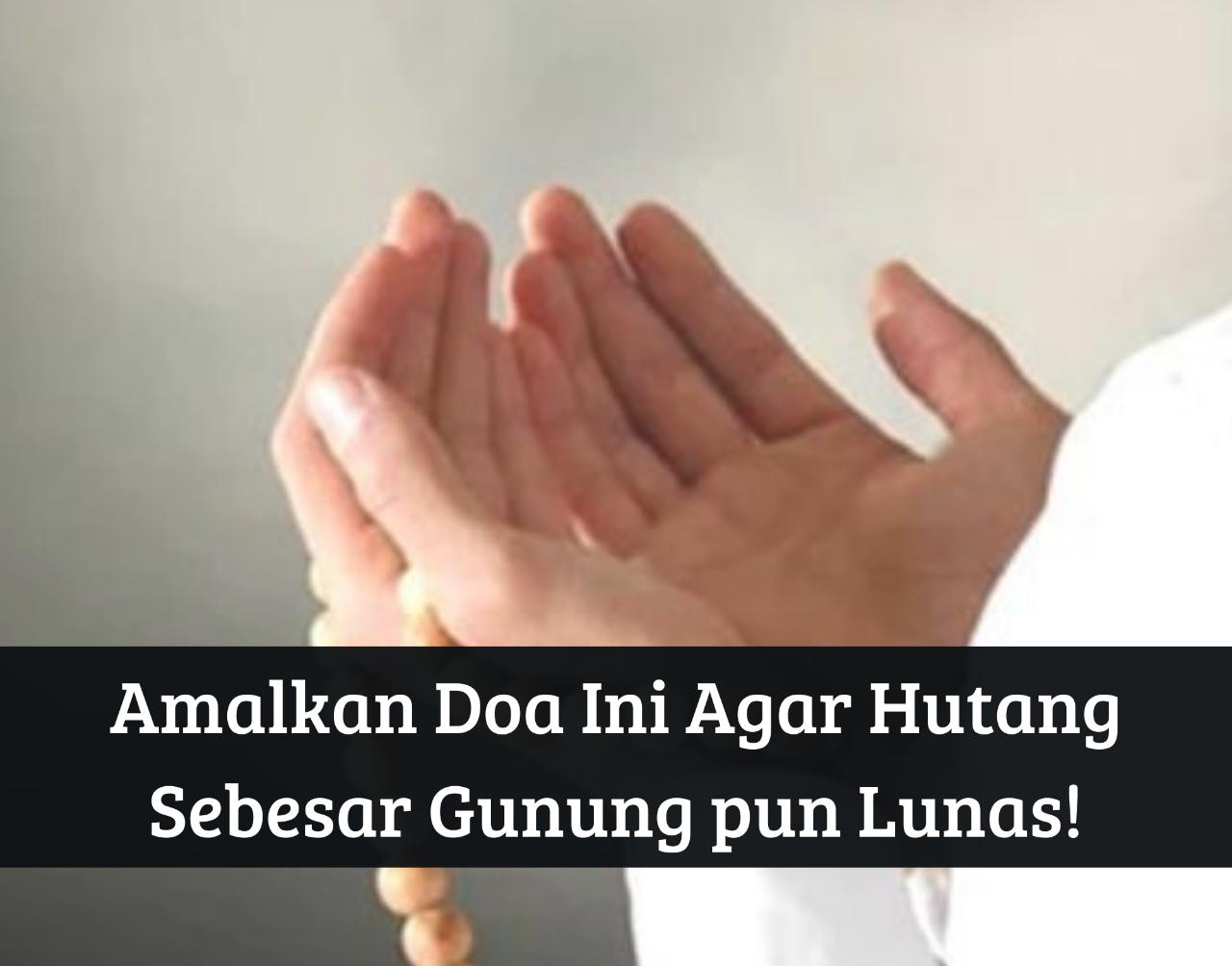 Lagi Terlilit? Amalkan Doa Ini Segera, Bisa Lunasi Hutang Sebesar Gunung