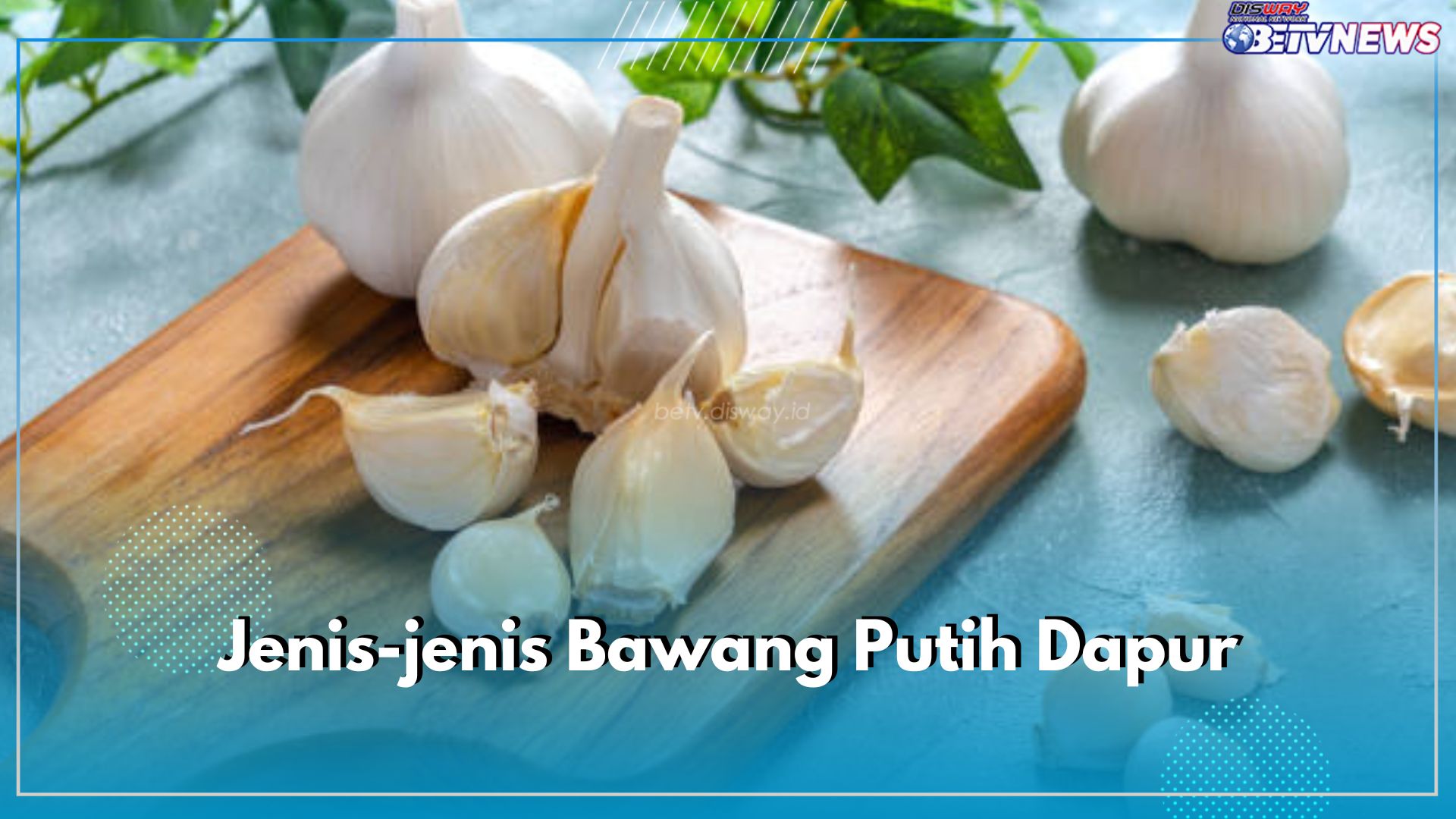 7 Jenis Bawang Putih Dapur yang Jarang Diketahui, Yuk Kenali