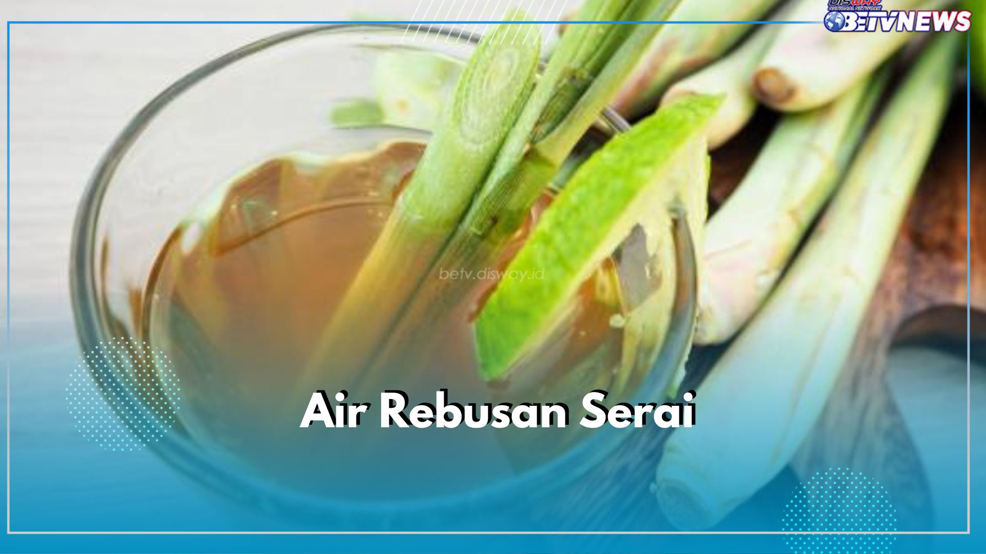 Air Rebusan Serai Bermanfaat untuk Kesehatan, Ini 7 Penyakit yang Bisa Diatasi, Cek Daftarnya di Sini