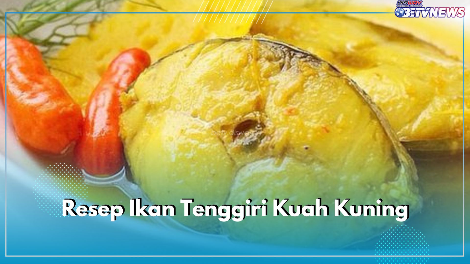 Intip Resep Ikan Tenggiri Kuah Kuning, Enak dan Segar Disantap Bareng Nasi Hangat